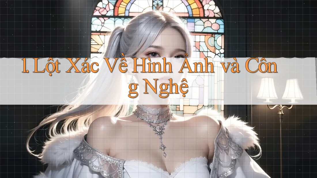 1. Lột Xác Về Hình Ảnh và Công Nghệ 1. Lột Xác Về Hình Ảnh và Công Nghệ