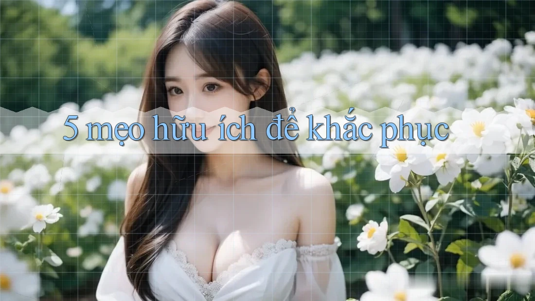 5 mẹo hữu ích để khắc phục 5 mẹo hữu ích để khắc phục