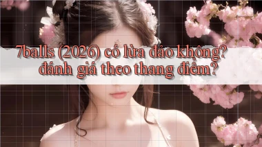 7balls (2026) có lừa đảo không đánh giá theo thang điểm
