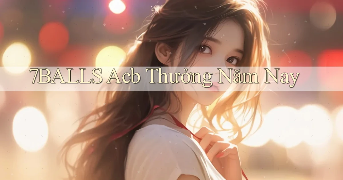 7balls acb thưởng năm nay