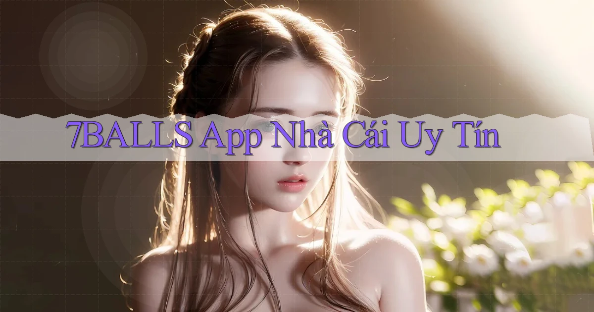 7balls app nhà cái uy tín