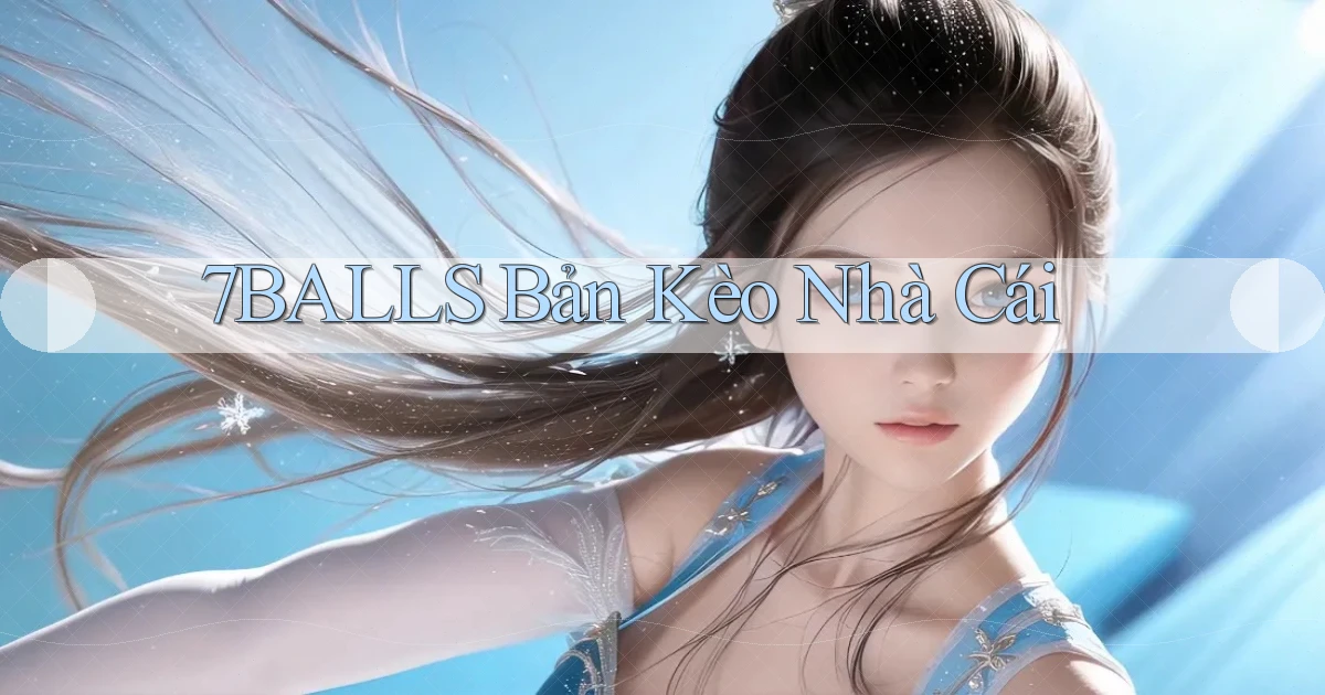 7balls bản kèo nhà cái
