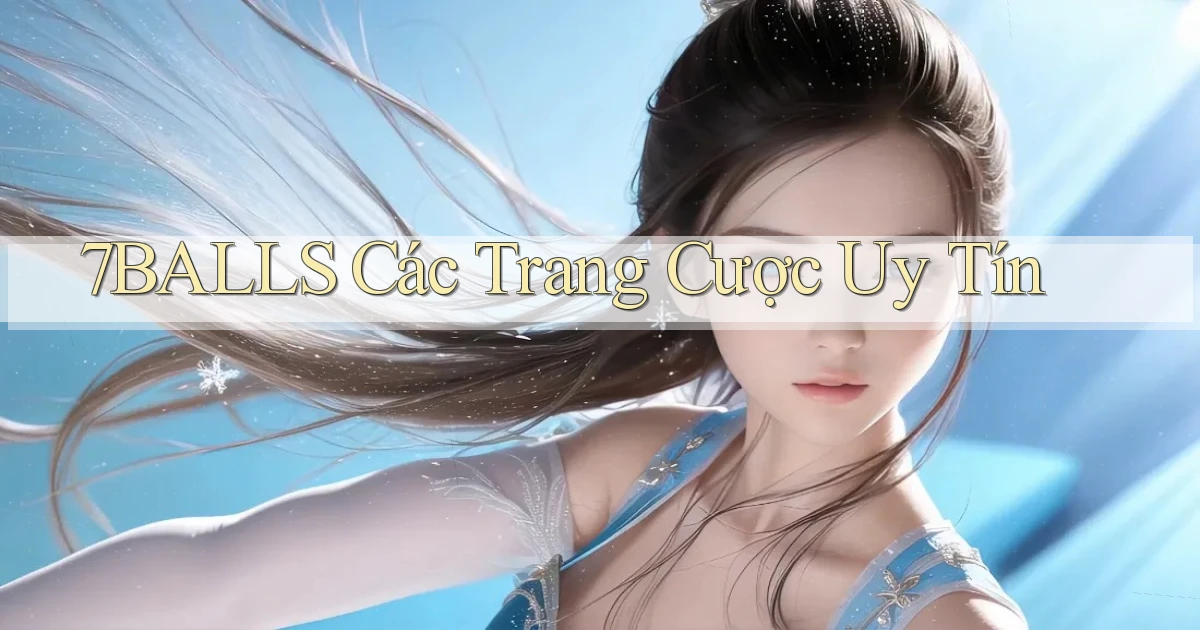 7balls các trang cược uy tín