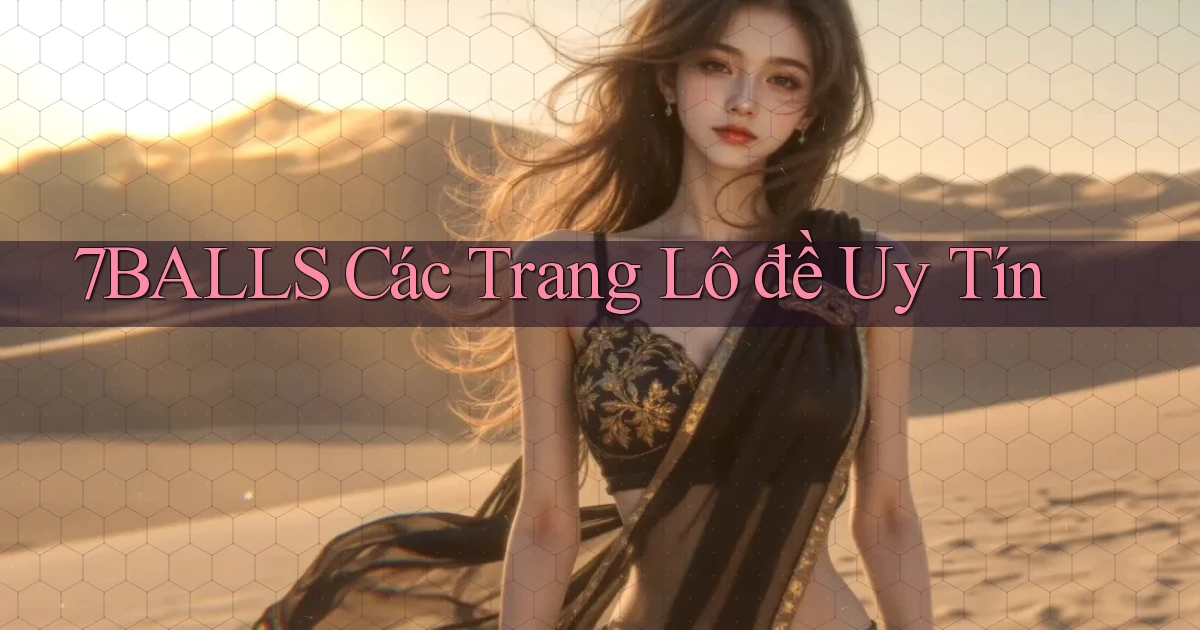7balls các trang lô đề uy tín