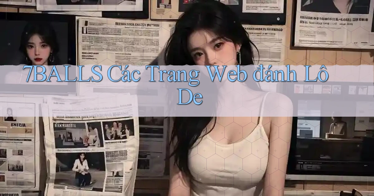 7balls các trang web đánh lô de