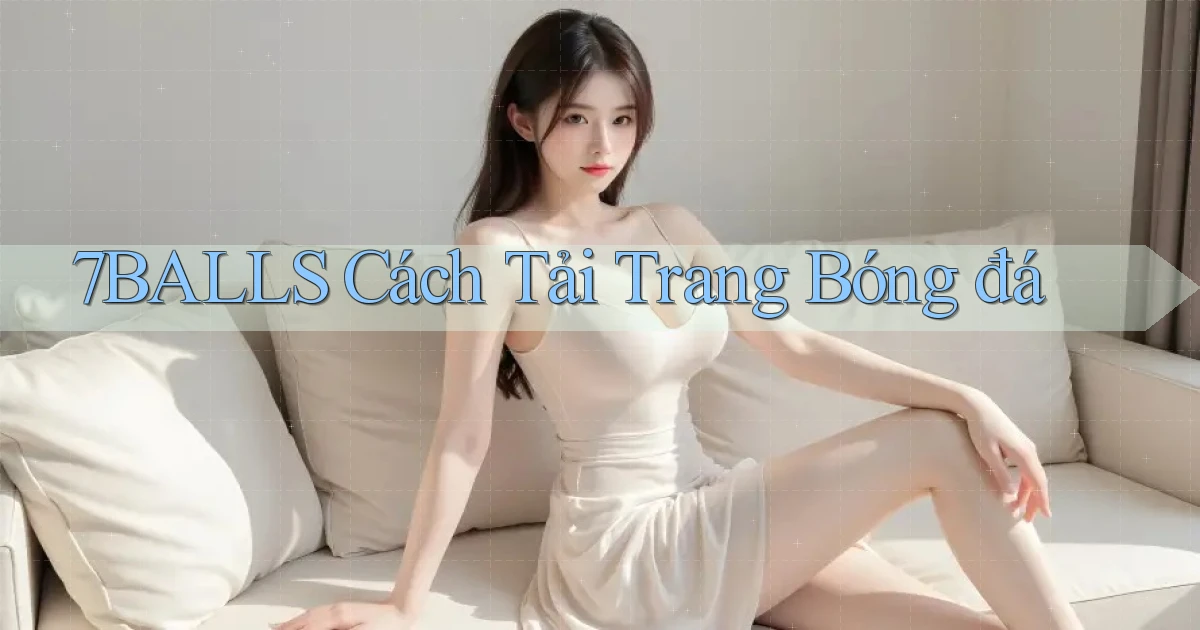 7balls cách tải trang bóng đá