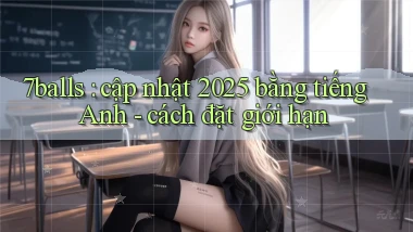 7balls cập nhật 2025 bằng tiếng Anh   cách đặt giới hạn
