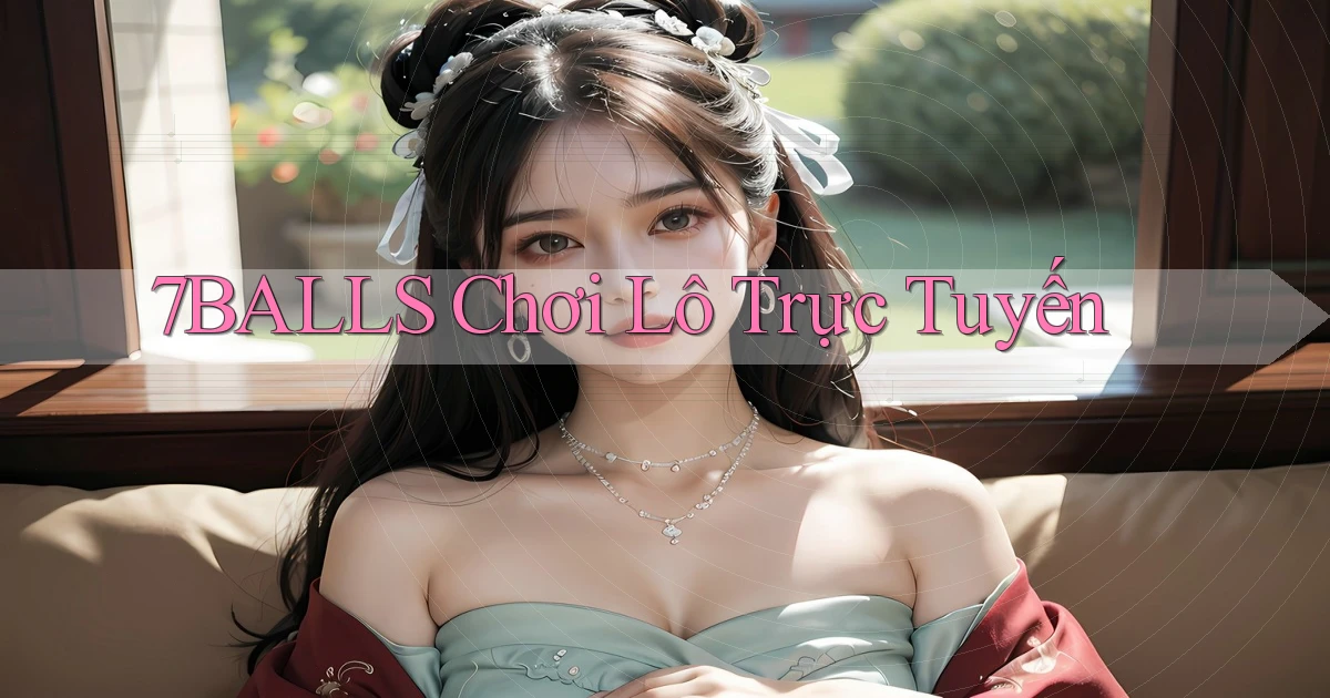 7balls chơi lô trực tuyến