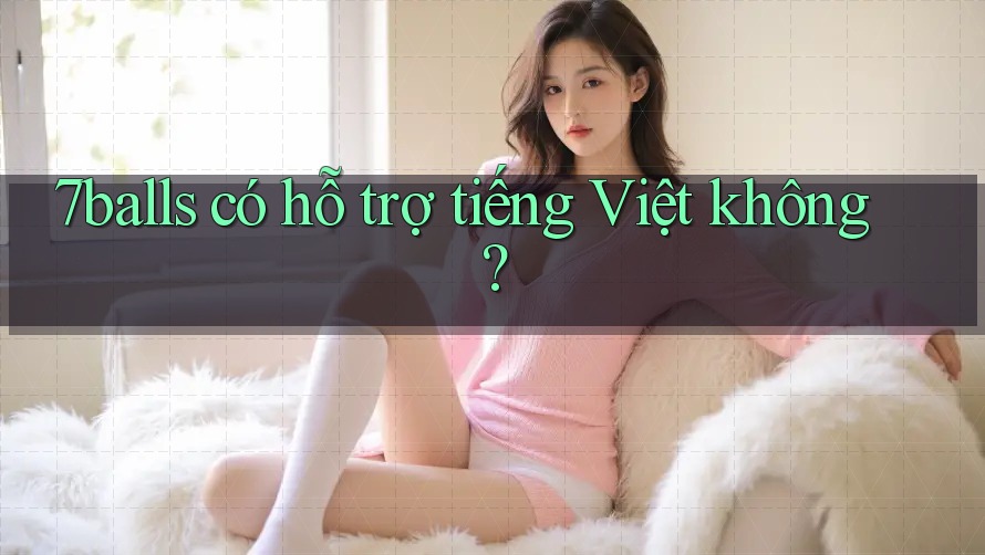 7balls có hỗ trợ tiếng Việt không?