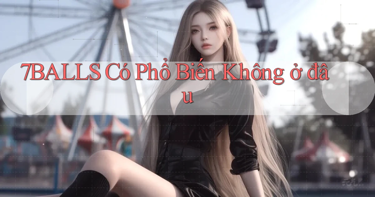 7balls có phổ biến không ở đâu
