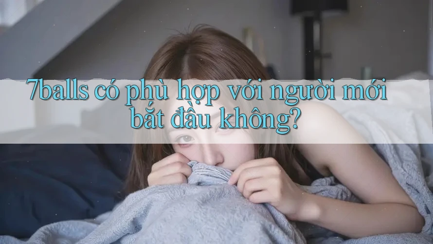 7balls có phù hợp với người mới bắt đầu không?