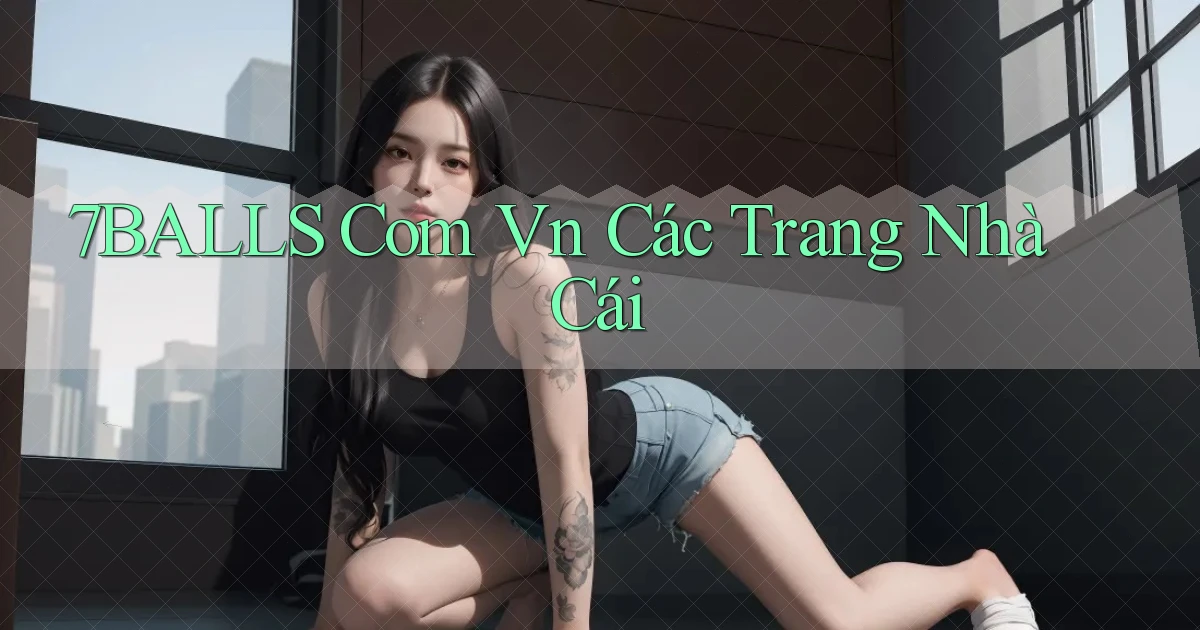 7balls com vn các trang nhà cái