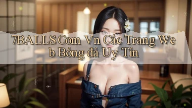 7balls com vn các trang web bóng đá uy tín