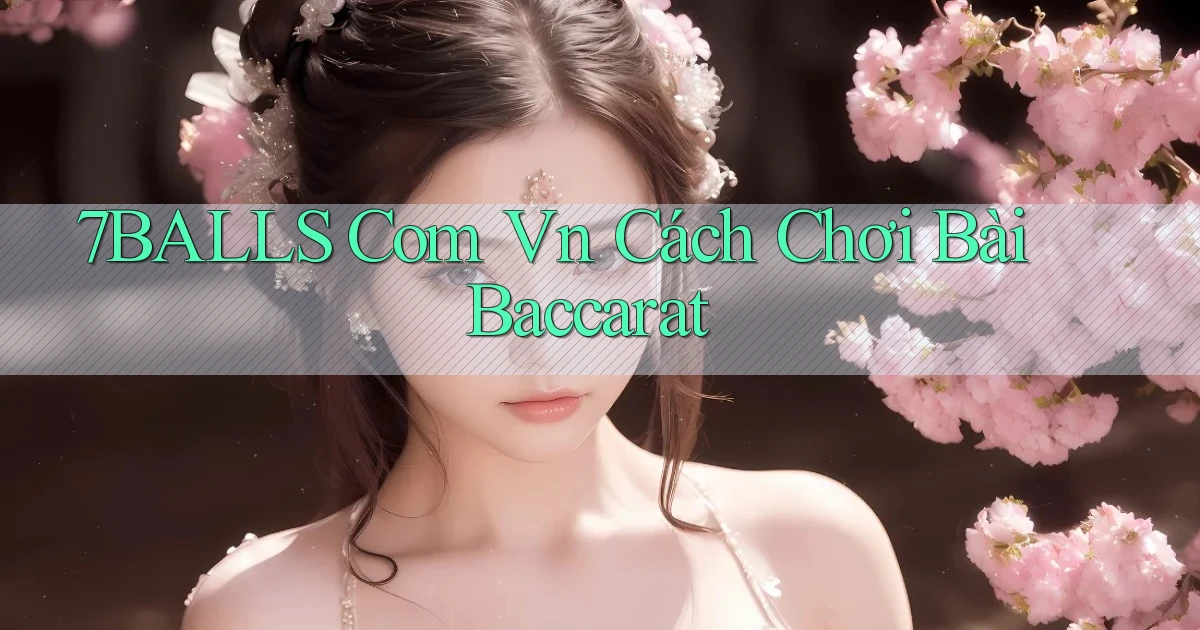7balls com vn cách chơi bài baccarat