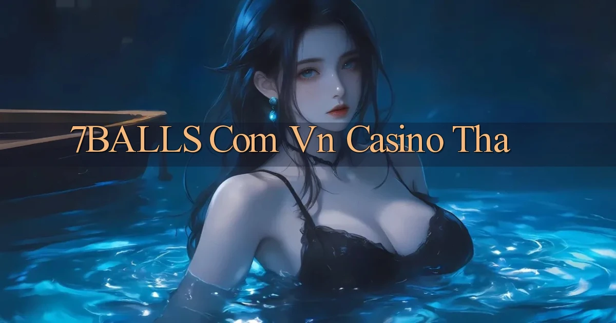 7balls com vn casino tha