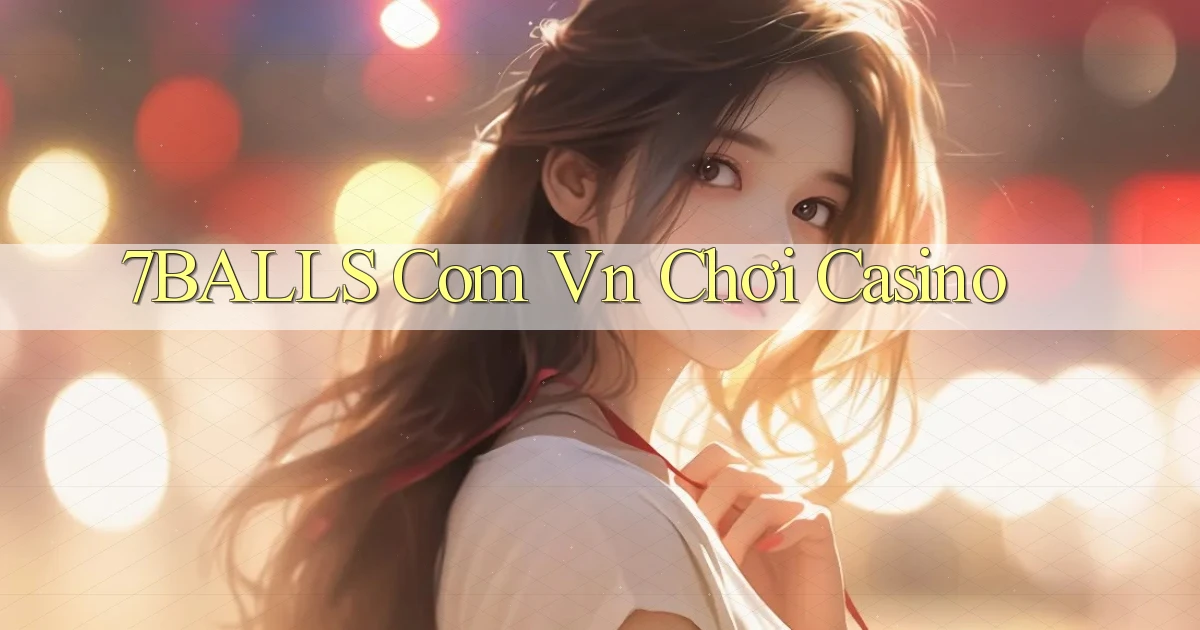 7balls com vn chơi casino