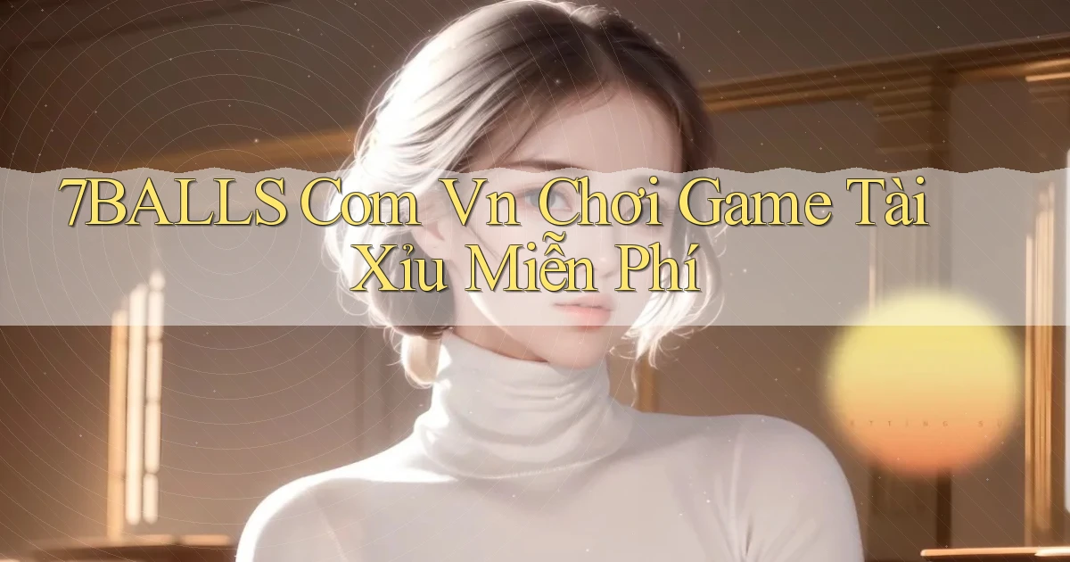 7balls com vn chơi game tài xỉu miễn phí