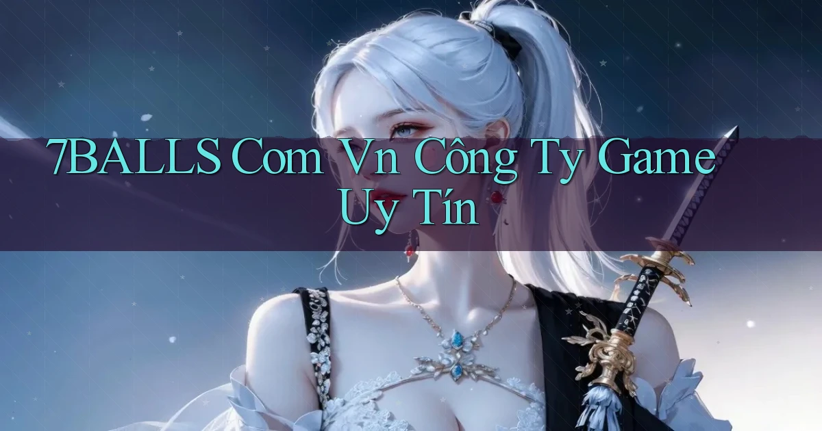 7balls com vn Công ty game uy tín