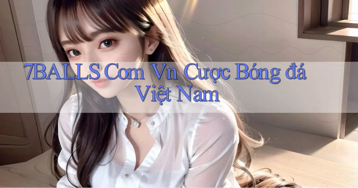 7balls com vn cược bóng đá việt nam