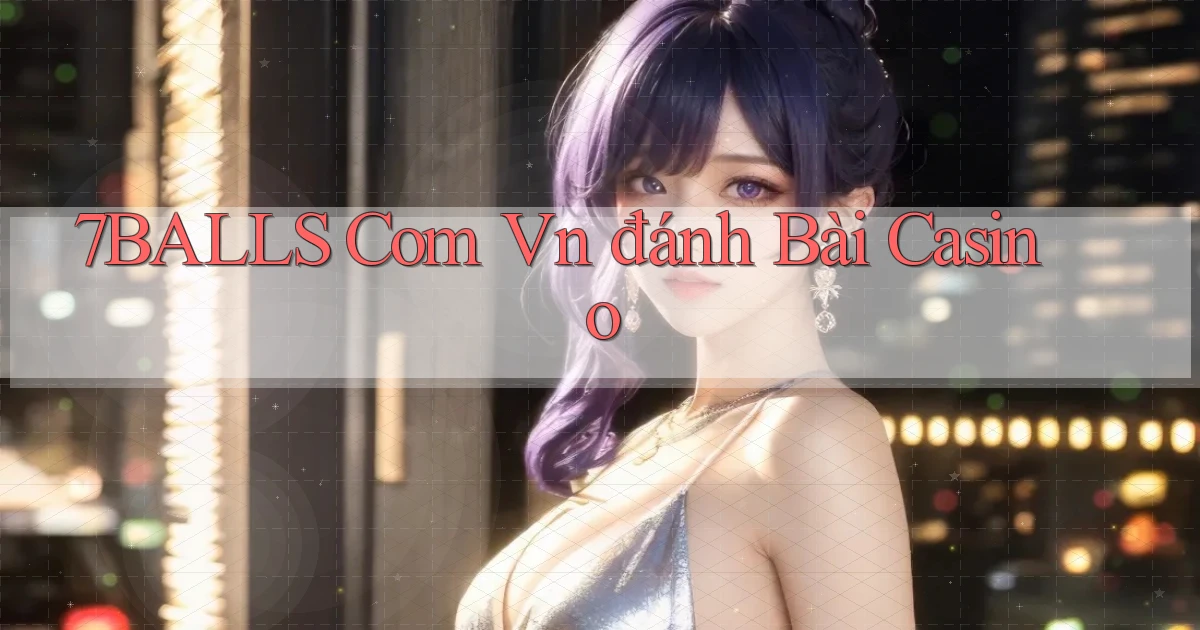 7balls com vn đánh bài casino