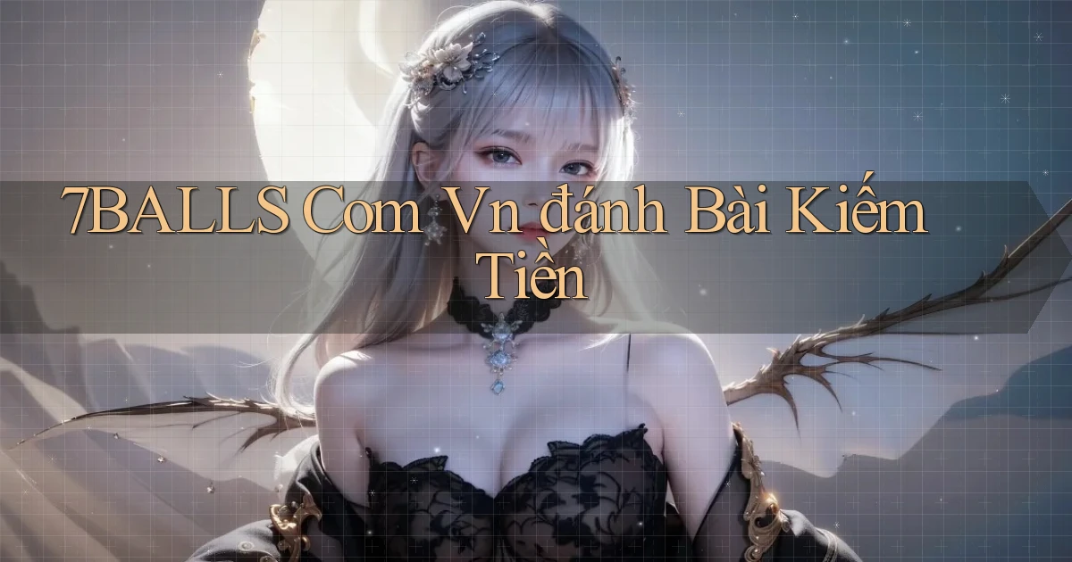 7balls com vn đánh bài kiếm tiền