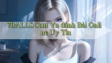 7balls com vn đánh bài online uy tín