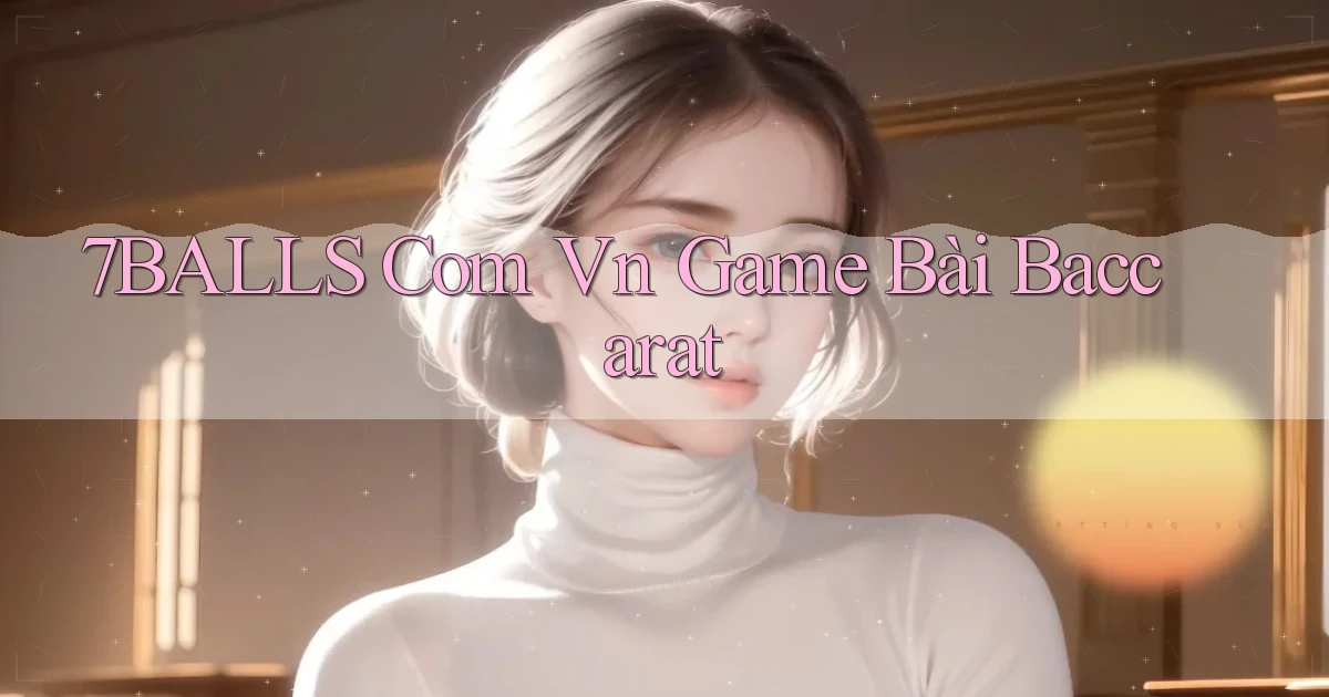 7balls com vn game bài baccarat