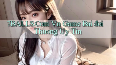 7balls com vn game bai đoi thuong uy tin