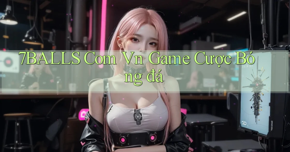 7balls com vn game cược bóng đá