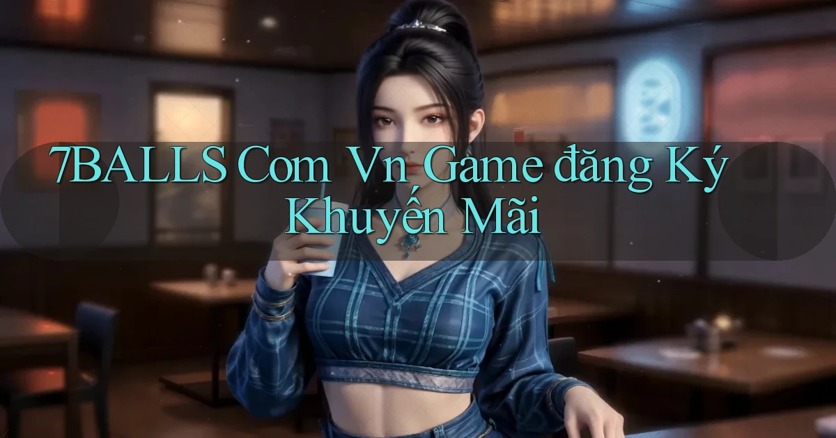 7balls com vn game đăng ký khuyến mãi