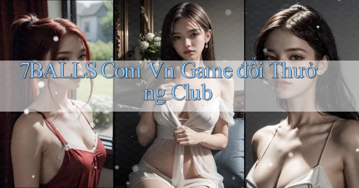 7balls com vn game đổi thưởng club
