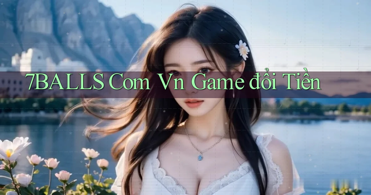 7balls com vn game đổi tiền