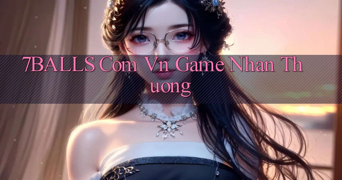 7balls com vn game nhan thuong