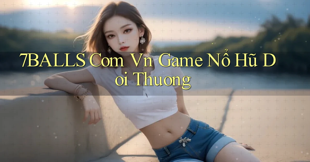 7balls com vn game nổ hũ doi thuong