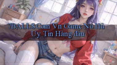 7balls com vn game nổ hũ uy tín hàng đầu