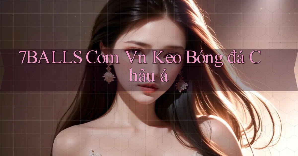 7balls com vn keo bóng đá châu á