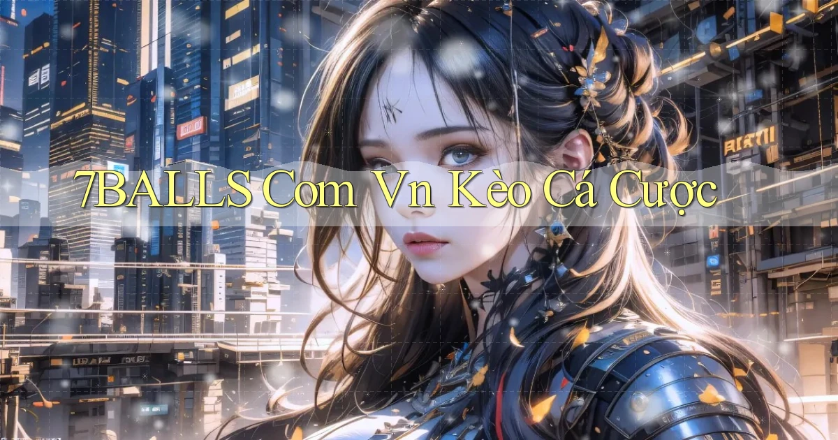 7balls com vn kèo cá cược