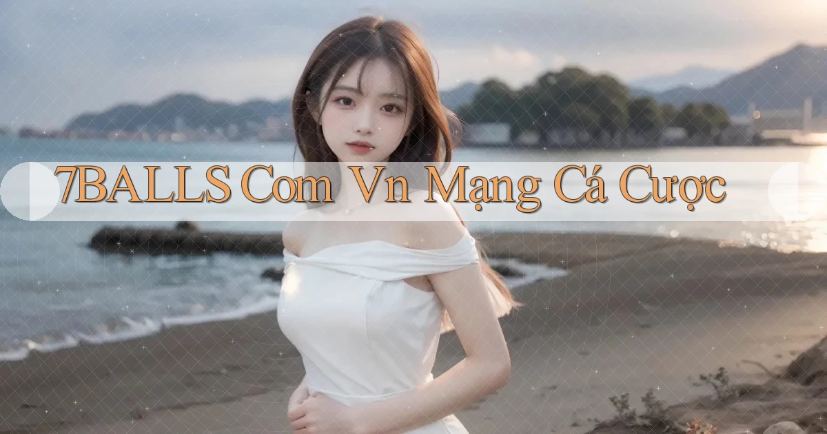 7balls com vn mạng cá cược