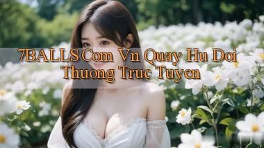 7balls com vn quay hu doi thuong truc tuyen