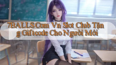7balls com vn slot club tặng giftcode cho người mới