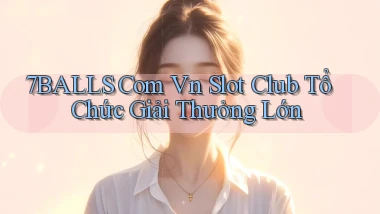 7balls com vn slot club tổ chức giải thưởng lớn