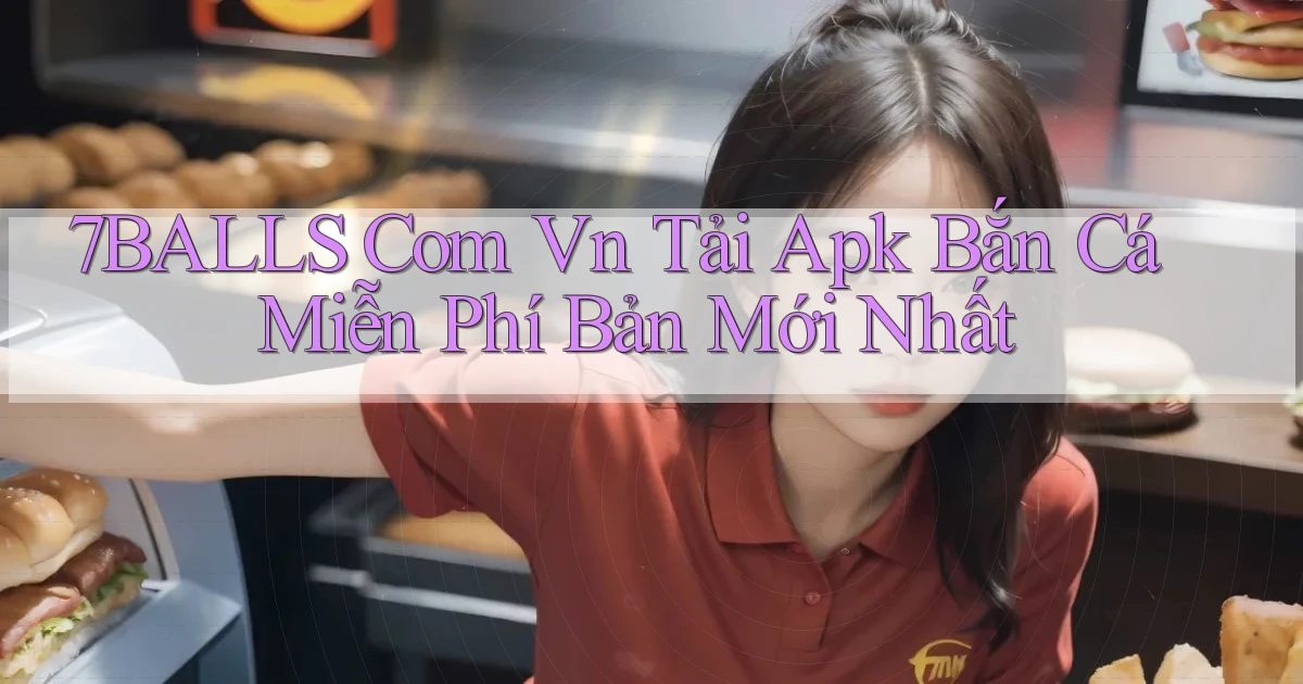 7balls com vn tải apk bắn cá miễn phí bản mới nhất