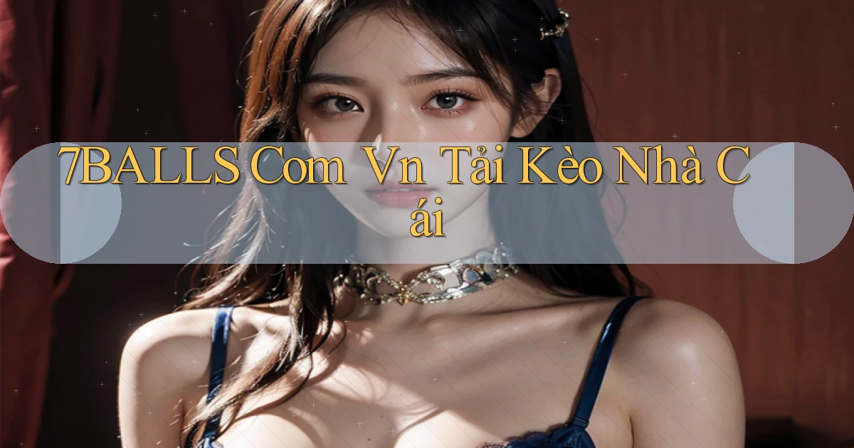 7balls com vn tải kèo nhà cái