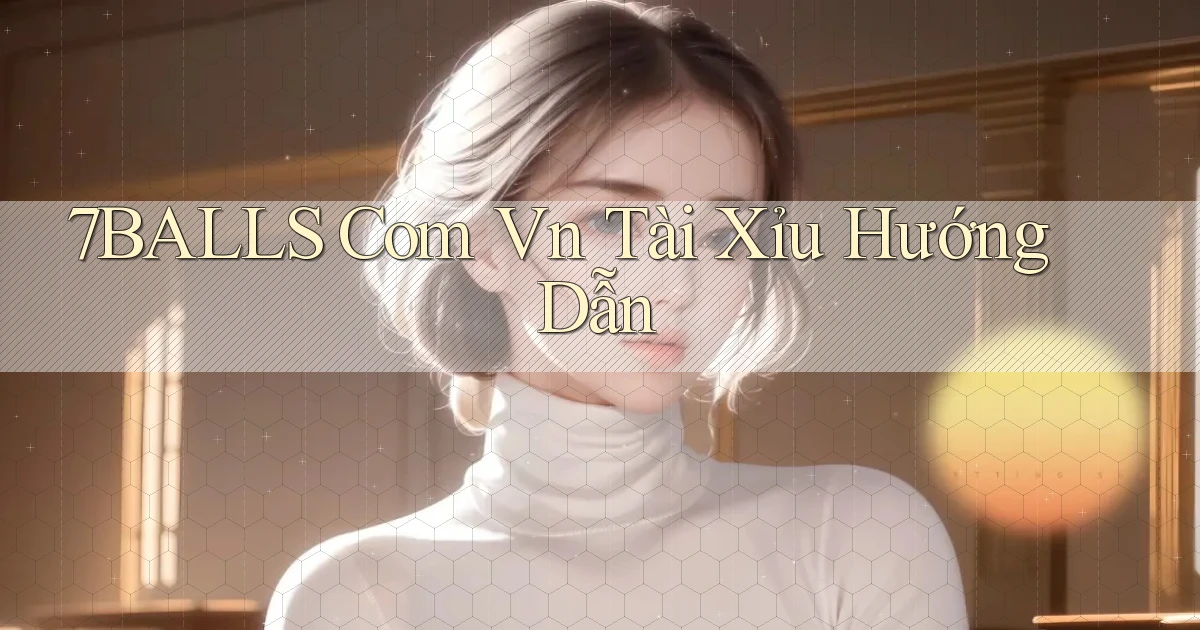 7balls com vn tài xỉu hướng dẫn