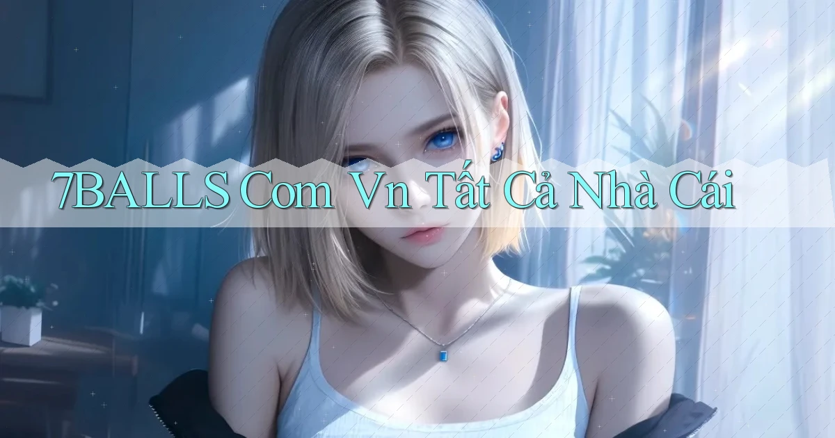 7balls com vn tất cả nhà cái