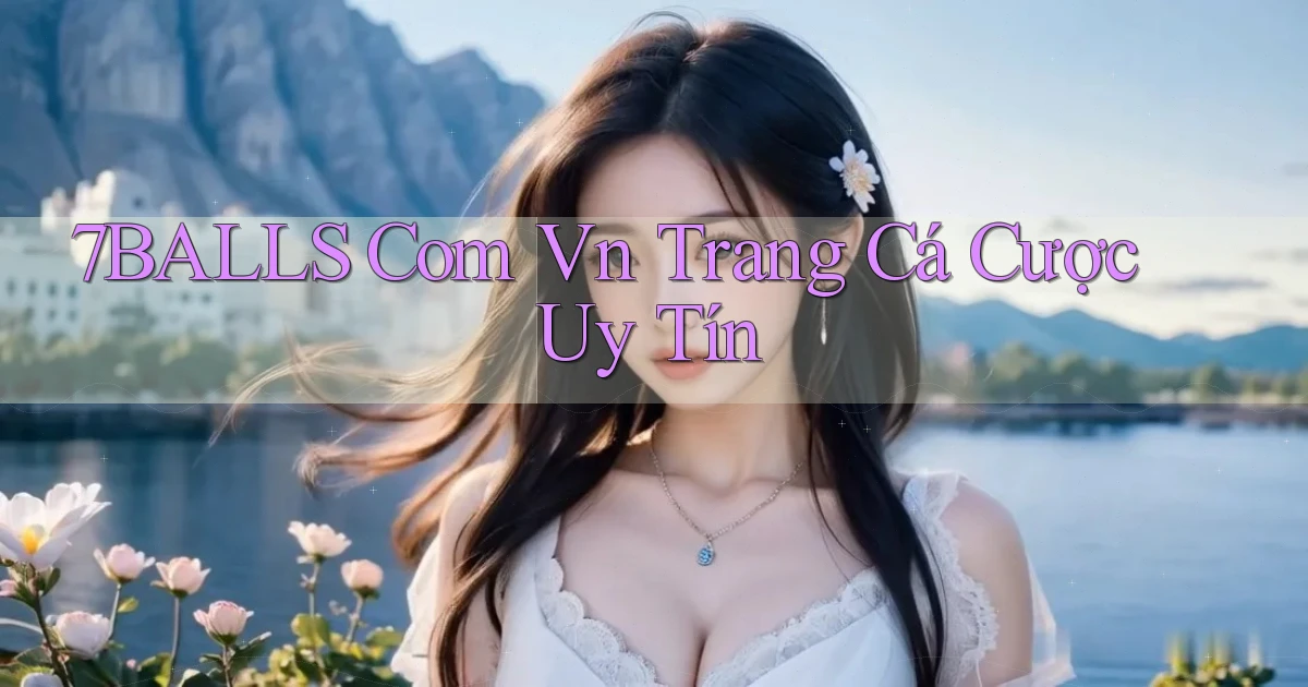7balls com vn trang cá cược uy tín