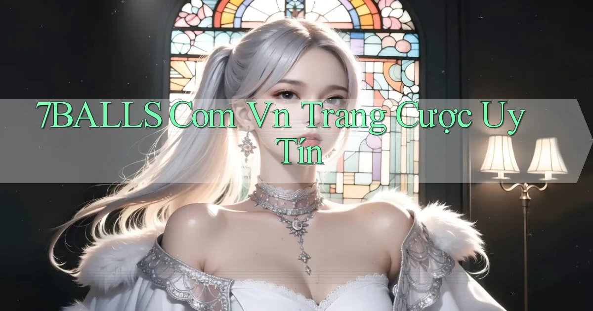 7balls com vn trang cược uy tín