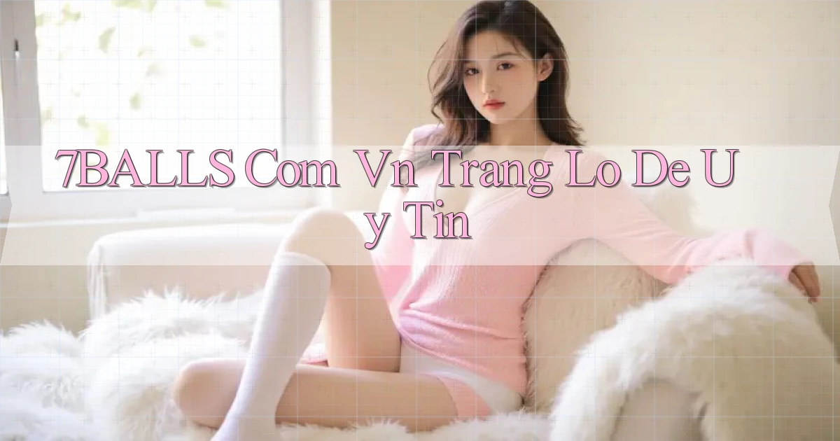 7balls com vn trang lô de uy tín