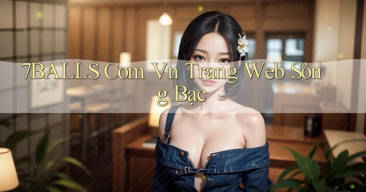 7balls com vn trang web sòng bạc