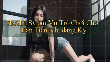 7balls com vn Trò chơi cho bạn tiền khi đăng ký